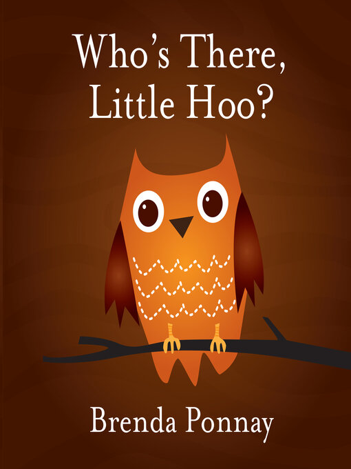 Title details for Who's There, Little Hoo? by Brenda Ponnay - Available